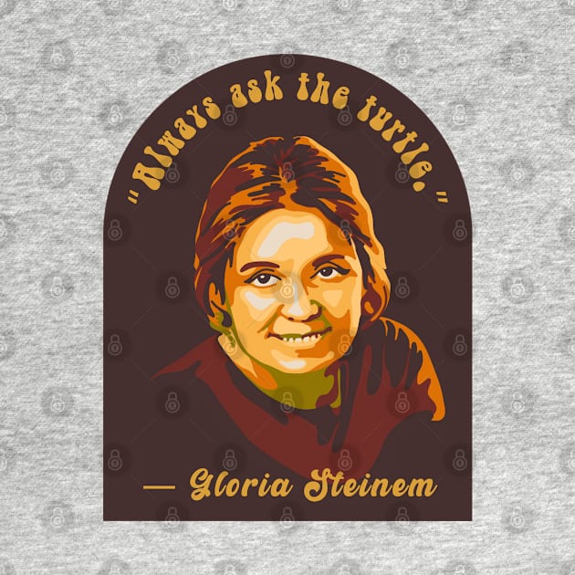 Gloria Steinem Portrait and Quote by Slightly Unhinged